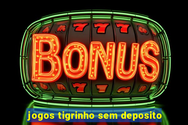 jogos tigrinho sem deposito